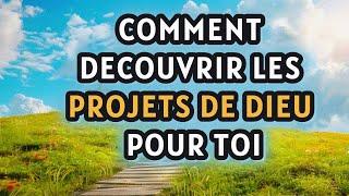 COMMENT DECOUVRIR LES PROJETS DE DIEU POUR TOI.