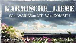 KARMISCHE LIEBE Was WAR -Was IST-Was KOMMT?