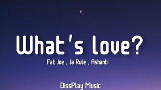 Fat Joe ft Ja Rule & Ashanti - What's Love? (lyrics)