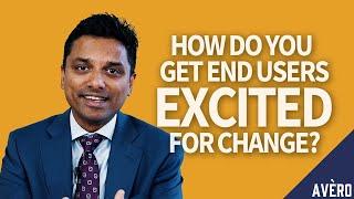 How Do You Get End Users Excited for Change? | FAQ Series #3