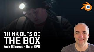 Think Outside the Box - Ask Blender Bob EP5