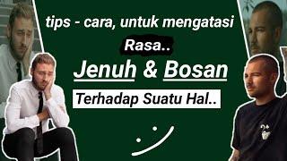 cara untuk mengatasi rasa bosan & jenuh terhadap suatu hal