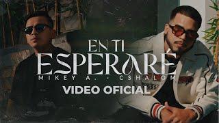 En Ti Esperaré- Mikey A x Cshalom (VIDEO OFICIAL)