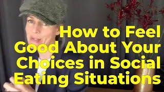 How to Feel Good About Your Choices in Social Eating Situations