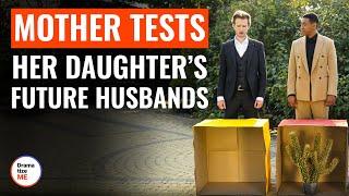 Mother Tests Her Daughter’s Future Husbands | @DramatizeMe