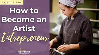 340 - How To Become An Artist Entrepreneur || Embarking On The Adventure Of Entrepreneurship