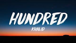 Khalid - Hundred (Lyrics) 