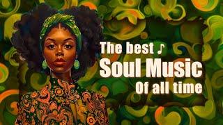 Let music be the voice of your deepest emotions - The best soul music off all time