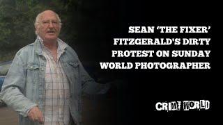 Sean ‘The Fixer’ Fitzgerald's dirty protest on Sunday World photographer