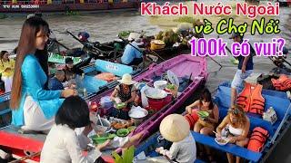 Đông khách nước ngoài về chợ nổi Cần Thơ - đi chợ nổi Cái Răng 100k hay 600k?