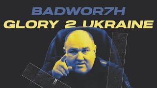 BADWOR7H - Glory 2 Ukraine (Слава Україні)