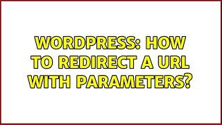 Wordpress: How to redirect a URL with parameters? (2 Solutions!!)