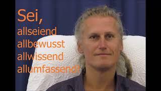 Sei, allseiend, allbewusst, allwissend, allumfassend - Satsang mit Artur