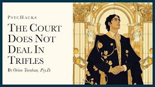 The court does not deal in trifles: most things aren't worth your time