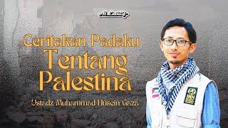 Ceritakan Padaku, Bagaimana Palestina - Ustadz Muhammad Husein Gaza & Ramdan Jazar