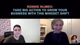 Ronnie Nijmeh: Take Big Action to Grow Your Business with this Mindset Shift