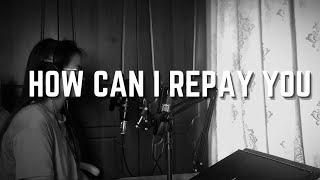 HOW CAN I REPAY YOU By JIL Worship (Cover)-Kat Castro