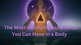 The Most Satisfying Experience You Can Have in a Body ∞Thymus: Channeled by Daniel Scranton