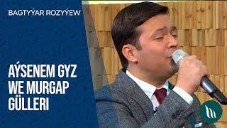 Bagtyyar Rozyyew - Aysenem gyz we Murgap gulleri | 2020