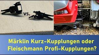 Modellbahn H0 - Märklin Kurz-Kupplungen oder Fleischmann Profi-Kupplungen?