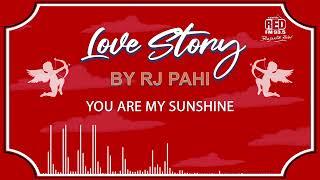 YOU ARE MY SUNSHINE | REDFM LOVE STORY BY RJ PAHI |