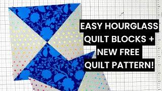 Make EASY Hourglass Quilt Blocks  + A NEW FREE QUILT PATTERN! 