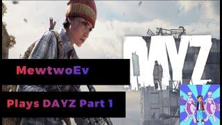 MewtwoEv Plays DayZ Part 1