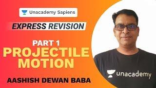 Express Revision | Projectile Motion Part 1 | Aashish Dewan Baba Sir | Unacademy Sapiens