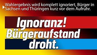 Wählerwille? Egal! In Sachsen und Thüringen droht ein offener Bürgeraufstand, da völlige Ignoranz!