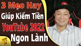 Biết 3 Điều Này Bạn Sẽ Làm YouTube 2022 Kiếm Tiền Ngon Lành