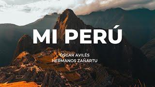 Mi Perú - Óscar Avilés/Los Zañartu (Tengo el orgullo de ser peruano)