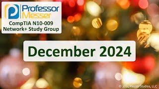 Professor Messer's N10-009 CompTIA Network+ Study Group - December 2024