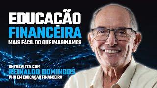 EDUCAÇÃO FINANCEIRA É BEM MAIS FÁCIL DO QUE IMAGINAMOS, COM REINALDO DOMINGOS