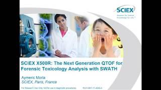 SCIEX X500R: The Next Generation QTOF for Forensic Toxicology Analysis with SWATH