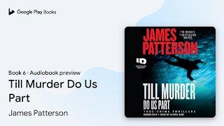 Till Murder Do Us Part Book 6 by James Patterson · Audiobook preview