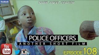 POLICE OFFICERS (Mark Angel Comedy) (Episode 108)