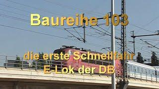 Baureihe 103 -- die erste Schnellfahr - E-Lok der DB