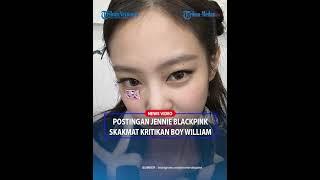 POSTINGAN Jennie BLACKPINK Digeruduk Warganet hingga Singgung Tudingan Boy William Sebut Sang Idol M