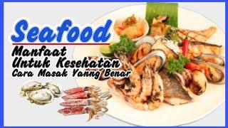 SEAFOOD / MAKANAN LAUT MANFAAT KESEHATAN & CARA MASAK YANG BENAR