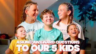 asking AWKWARD questions to our 5 kiddos...