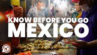 7 THINGS TO KNOW BEFORE YOU VISIT MEXICO