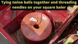 Tying twine balls together and threading the needles on your square baler