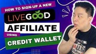 How To Sign-Up A New LiveGood Affiliate Using Credit Wallet