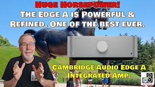 Huge Horsepower! The Cambridge Edge A is powerful & refined. One of the best I have ever heard.