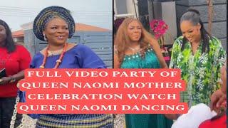 FULL VIDEO PARTY OF QUEEN NAOMI MOTHER CELEBRATION WATCH QUEEN NAOMI DANCING