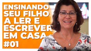 ENSINE SEU FILHO A LER E ESCREVER FACILMENTE EM CASA #01 | Selma Cravo