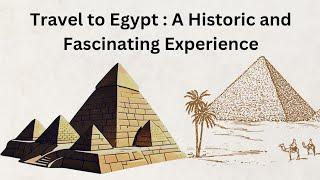 Travel to Egypt: A Historic and Fascinating Experience