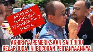 LIVE‼️AKHIRNYA PEMERIKSAAN SAID DIDU SELESAI, INI BOCORAN PERTANYAANNYA