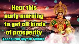 Hear this early morning to get all kinds of prosperity - Annapoorna Gayatri Mantra