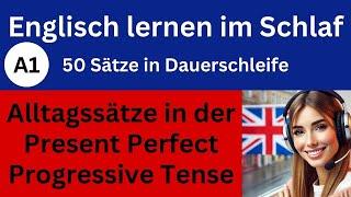 Englische Zeiten lernen: Alltagssätze in der Present Perfect Progressive Tense